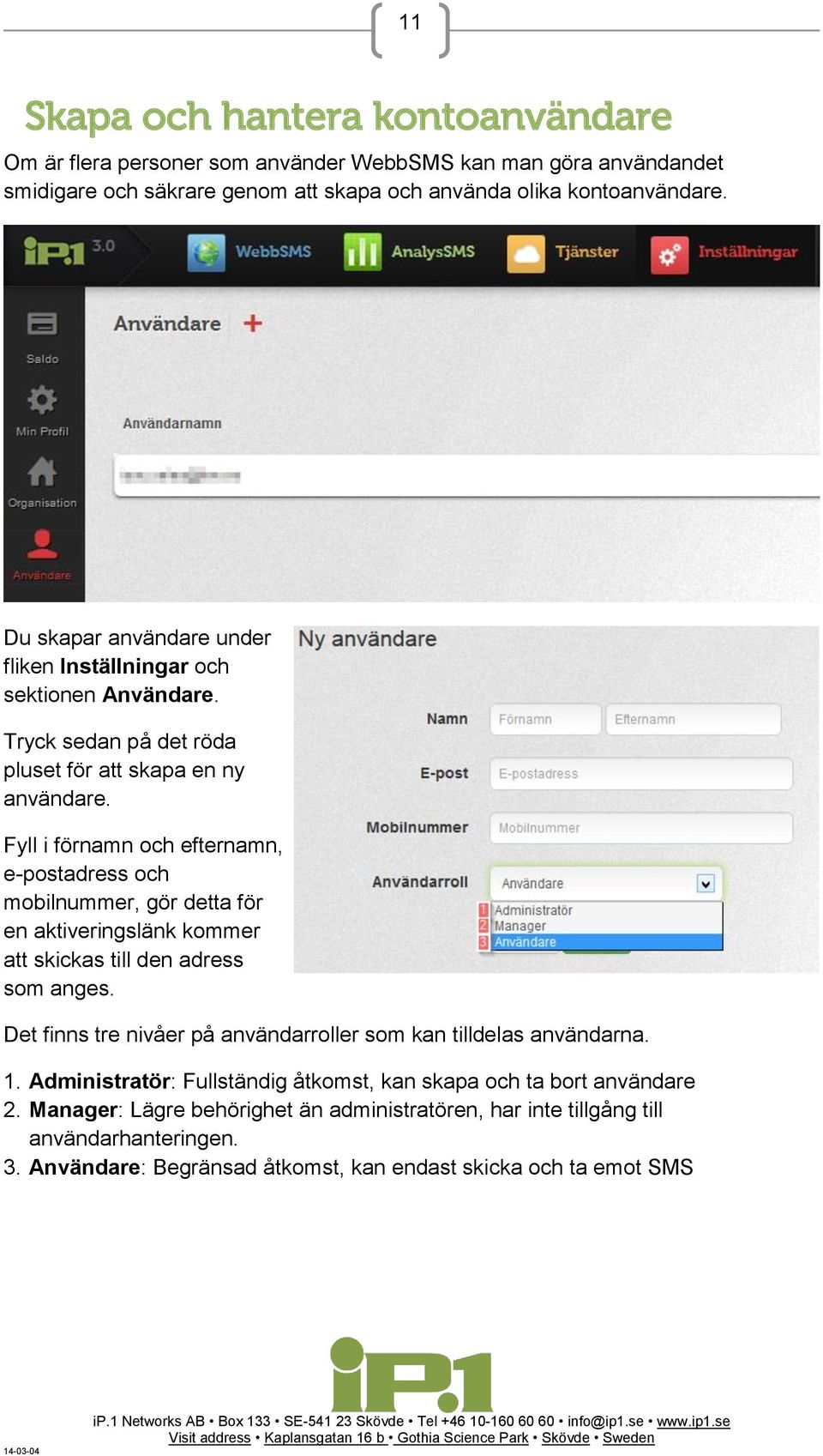 Fyll i förnamn och efternamn, e-postadress och mobilnummer, gör detta för en aktiveringslänk kommer att skickas till den adress som anges.
