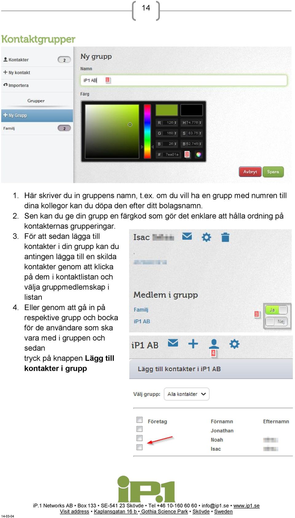 Sen kan du ge din grupp en färgkod som gör det enklare att hålla ordning på kontakternas grupperingar. 3.