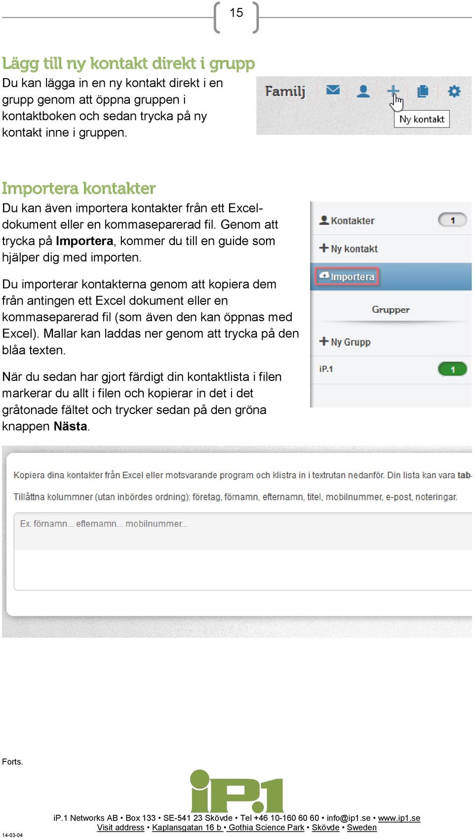 Genom att trycka på Importera, kommer du till en guide som hjälper dig med importen.