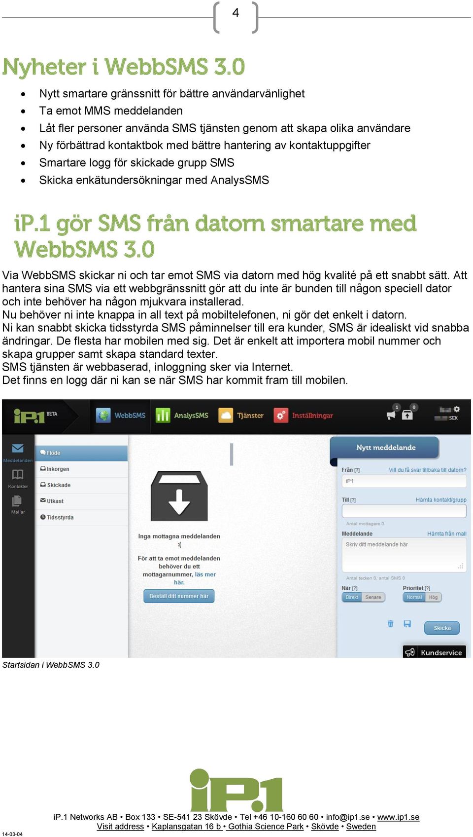 kontaktuppgifter Smartare logg för skickade grupp SMS Skicka enkätundersökningar med AnalysSMS ip.1 gör SMS från datorn smartare med WebbSMS 3.