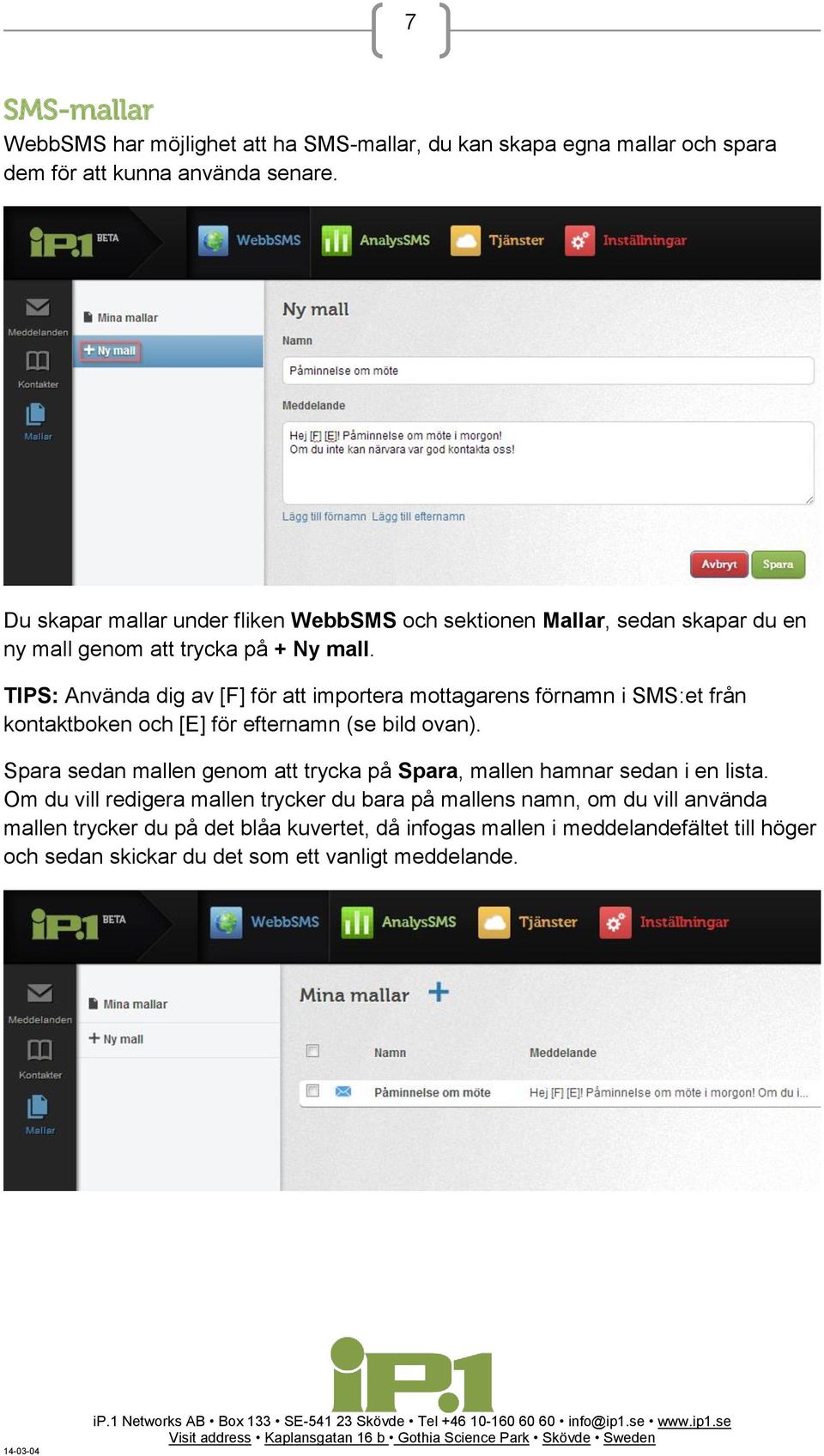 TIPS: Använda dig av [F] för att importera mottagarens förnamn i SMS:et från kontaktboken och [E] för efternamn (se bild ovan).