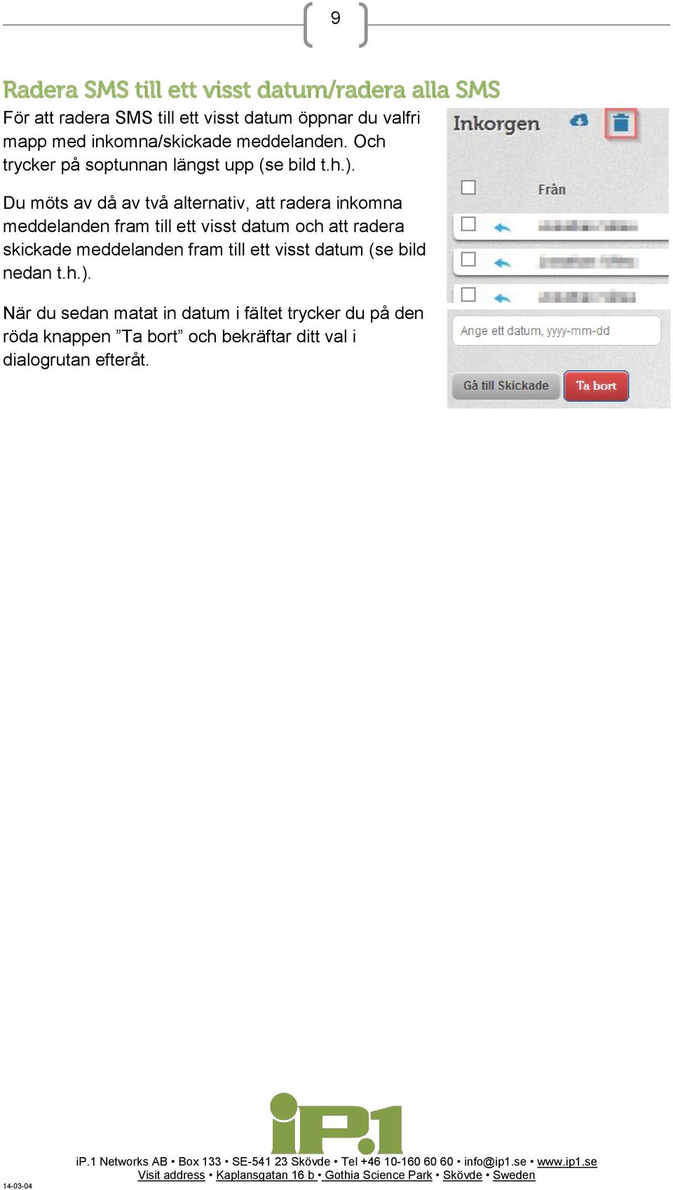 Du möts av då av två alternativ, att radera inkomna meddelanden fram till ett visst datum och att radera skickade