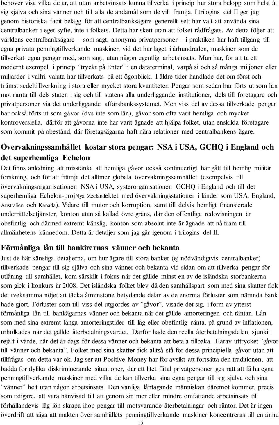 Detta har skett utan att folket rådfrågats.