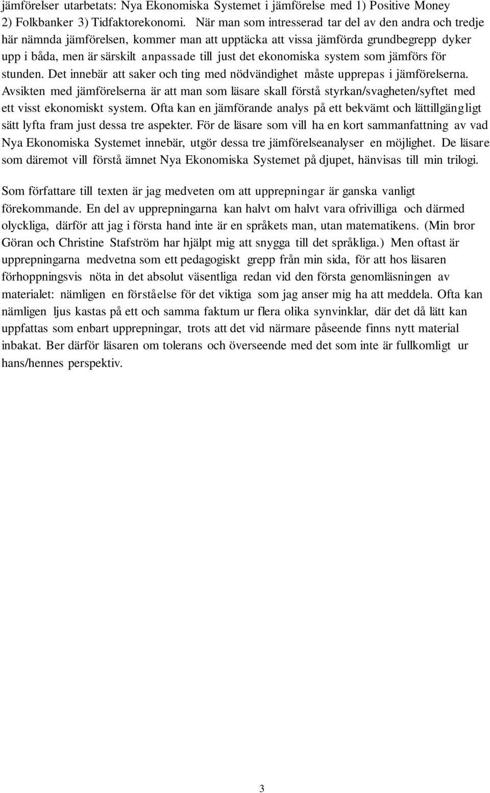 ekonomiska system som jämförs för stunden. Det innebär att saker och ting med nödvändighet måste upprepas i jämförelserna.
