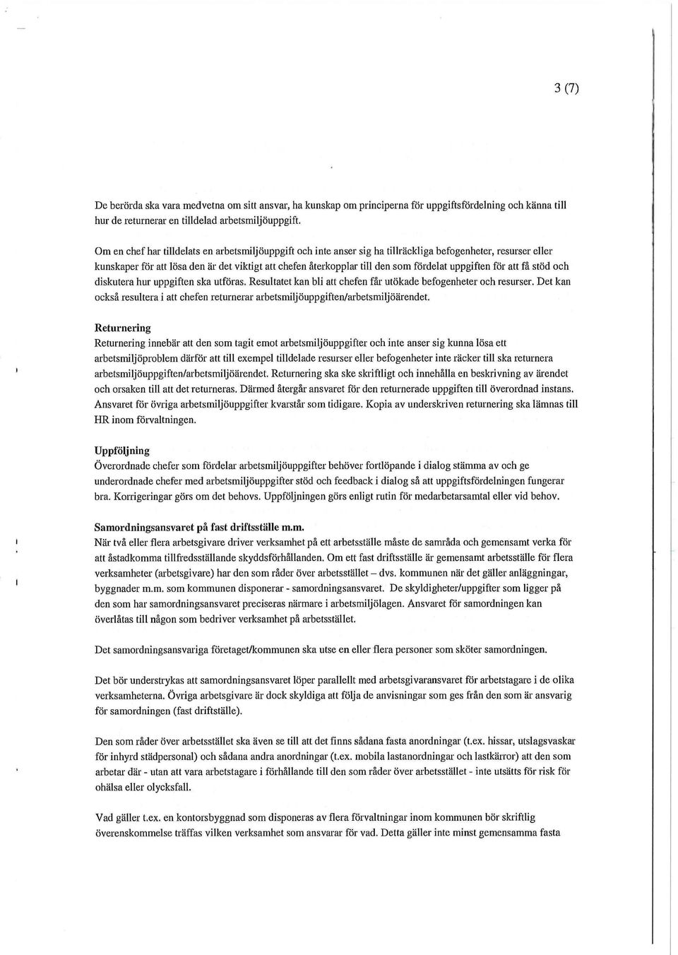 uppgiften för att få stöd och diskutera hur uppgiften ska utföras. Resultatet kan bli att chefen får utökade befogenheter och resurser.