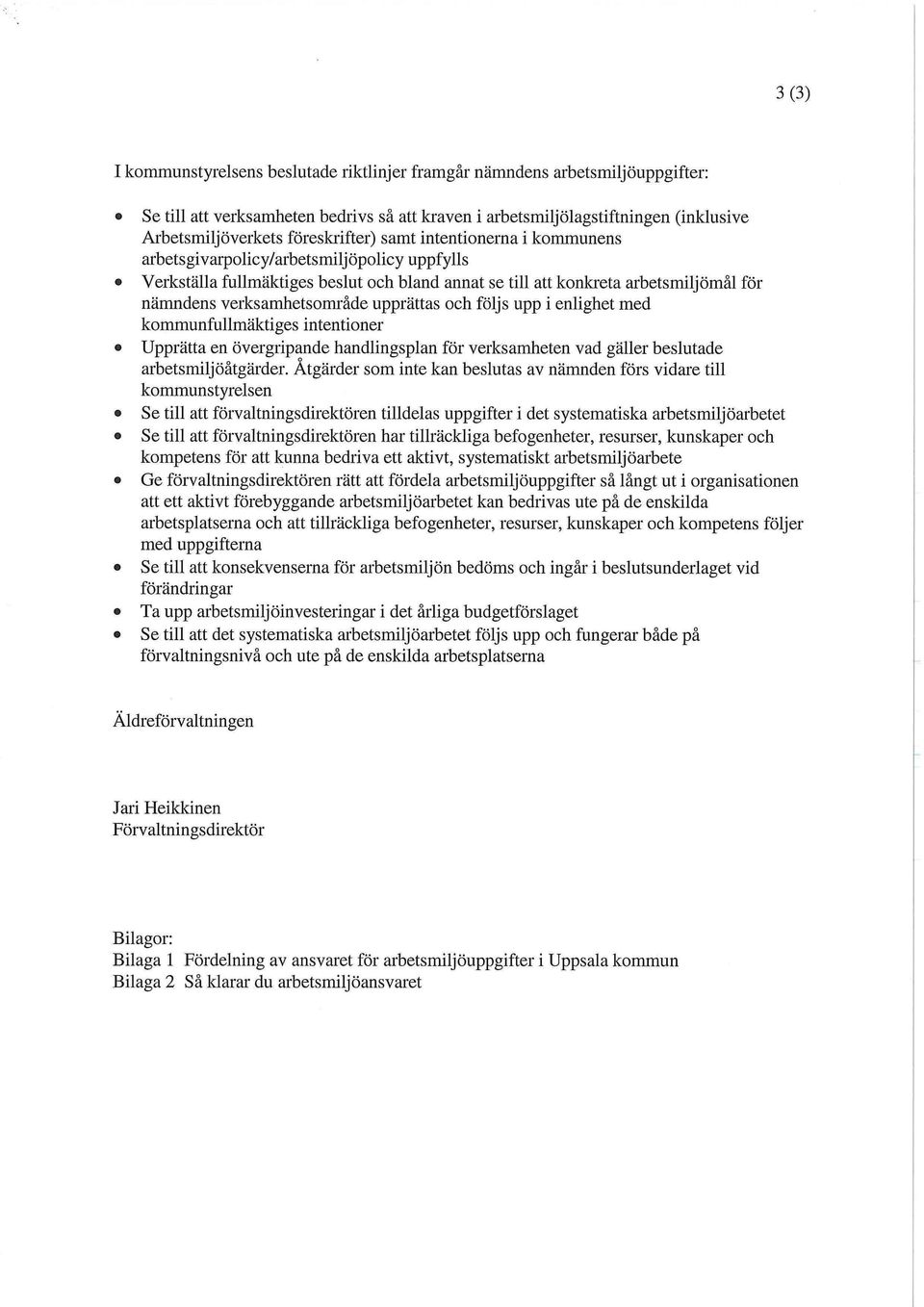 verksamhetsområde upprättas och följs upp i enlighet med kommunfullmäktiges intentioner Upprätta en övergripande handlingsplan för verksamheten vad gäller beslutade arbetsmiljöåtgärder.