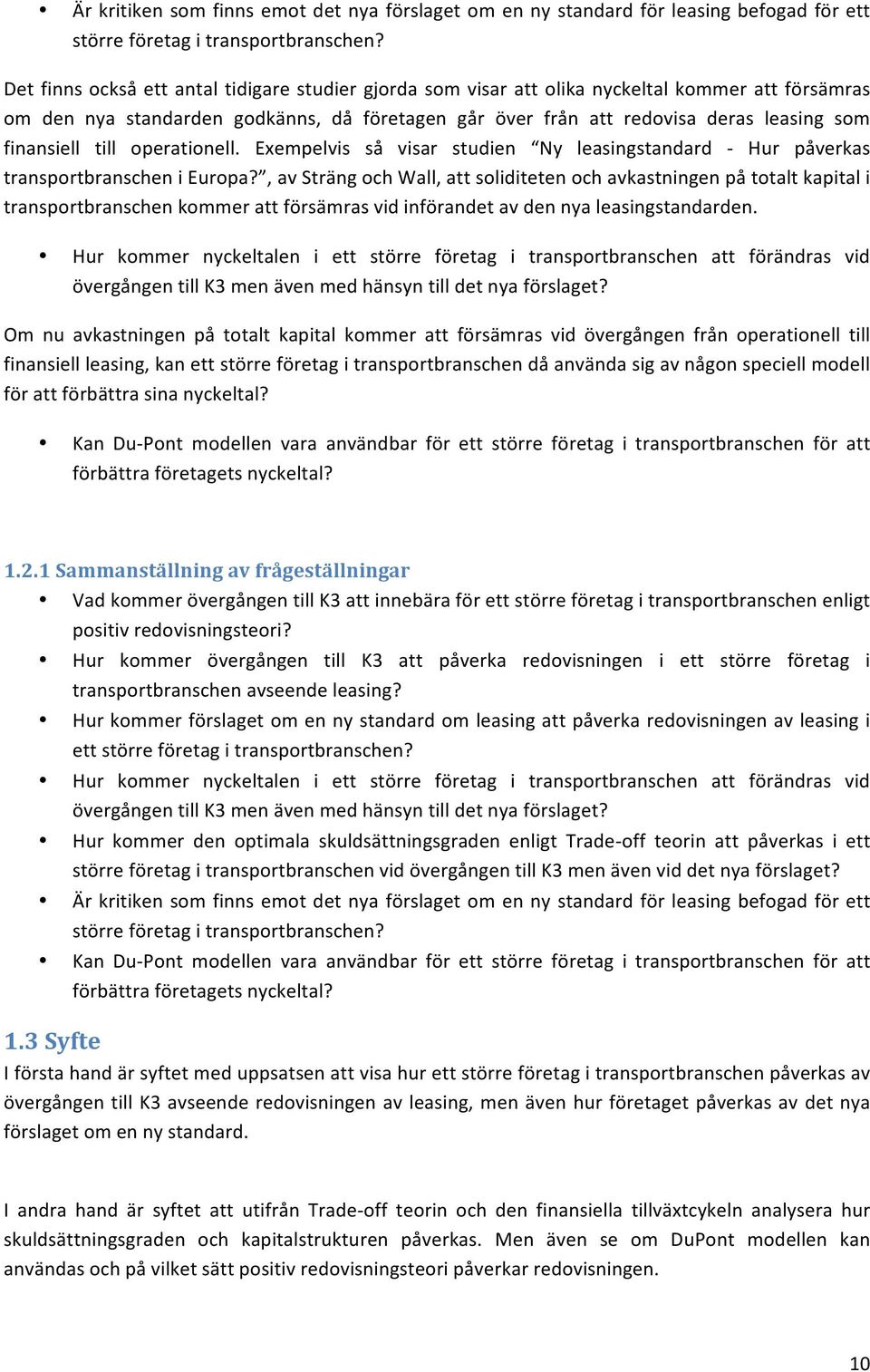 finansiell till operationell. Exempelvis så visar studien Ny leasingstandard - Hur påverkas transportbranschen i Europa?