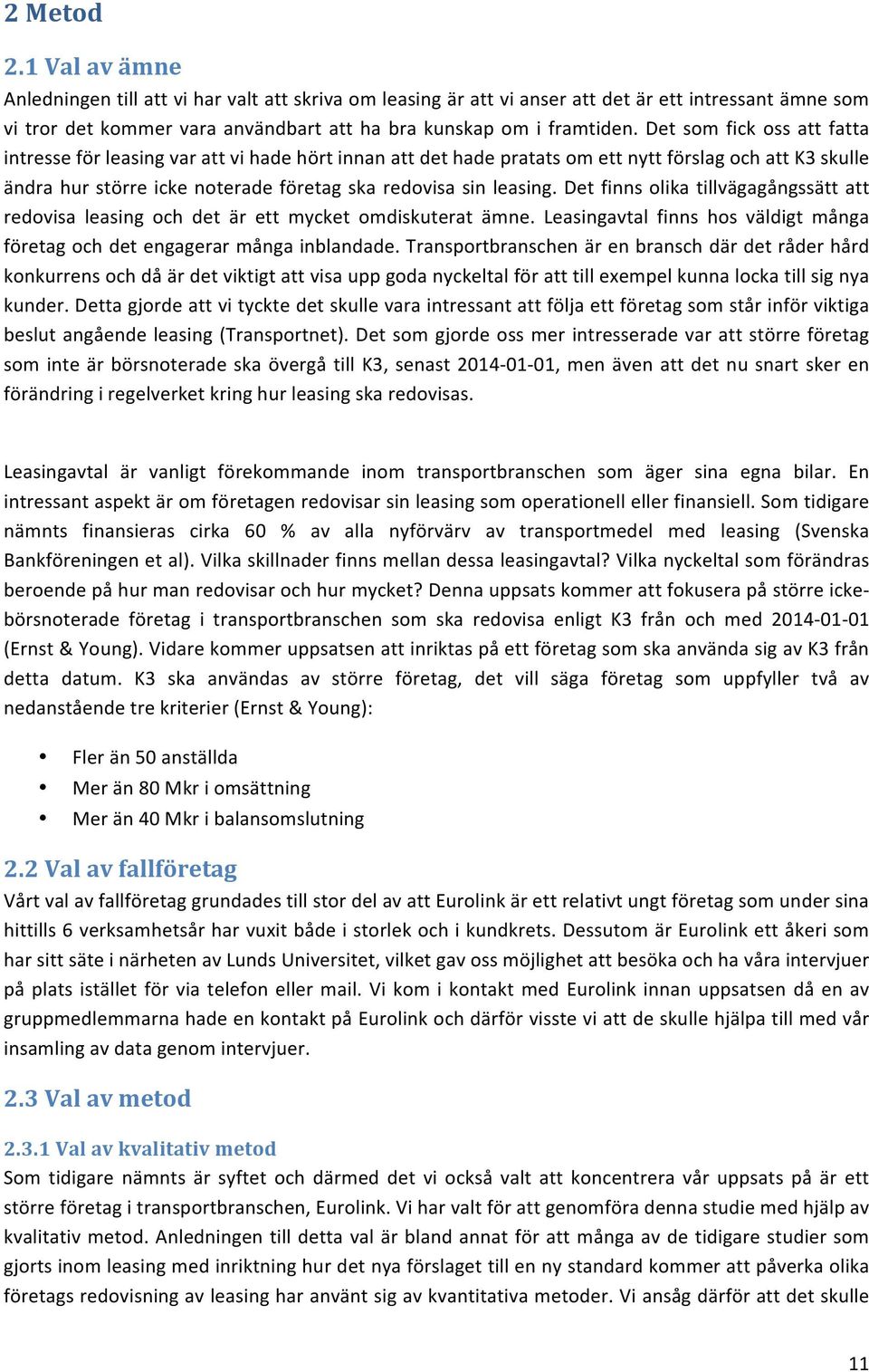 Det finns olika tillvägagångssätt att redovisa leasing och det är ett mycket omdiskuterat ämne. Leasingavtal finns hos väldigt många företag och det engagerar många inblandade.