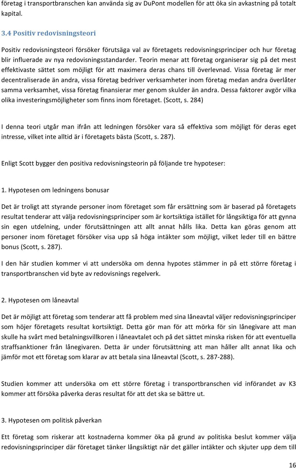 Teorin menar att företag organiserar sig på det mest effektivaste sättet som möjligt för att maximera deras chans till överlevnad.