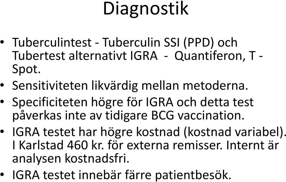 Specificiteten högre för IGRA och detta test påverkas inte av tidigare BCG vaccination.