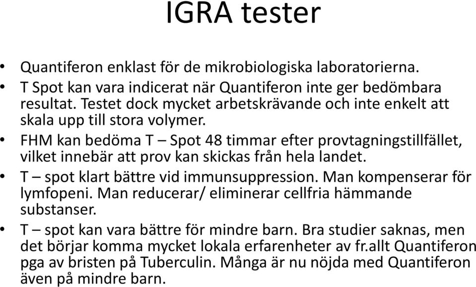 FHM kan bedöma T Spot 48 timmar efter provtagningstillfället, vilket innebär att prov kan skickas från hela landet. T spot klart bättre vid immunsuppression.