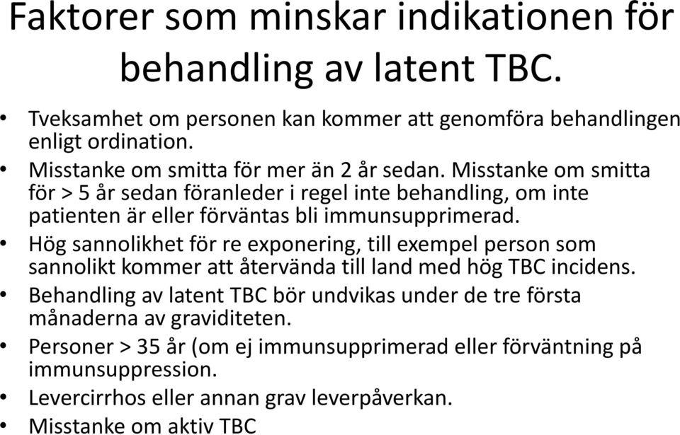 Misstanke om smitta för > 5 år sedan föranleder i regel inte behandling, om inte patienten är eller förväntas bli immunsupprimerad.