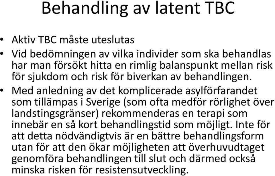 Med anledning av det komplicerade asylförfarandet som tillämpas i Sverige (som ofta medför rörlighet över landstingsgränser) rekommenderas en terapi som