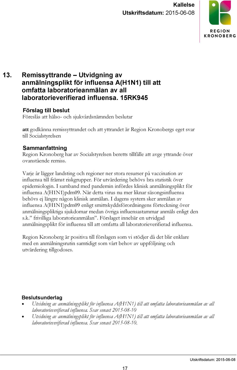 Kronoberg har av Socialstyrelsen beretts tillfälle att avge yttrande över ovanstående remiss.