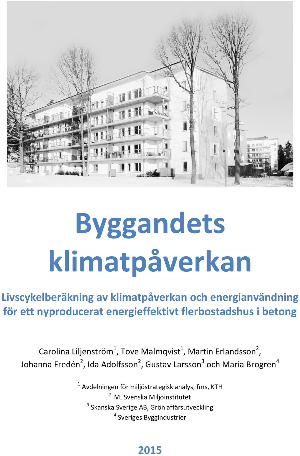 Johanna Fredén 2, Ida Adolfsson 2, Gustav Larsson 3 och Maria Brogren 4 1 Avdelningen för miljöstrategisk