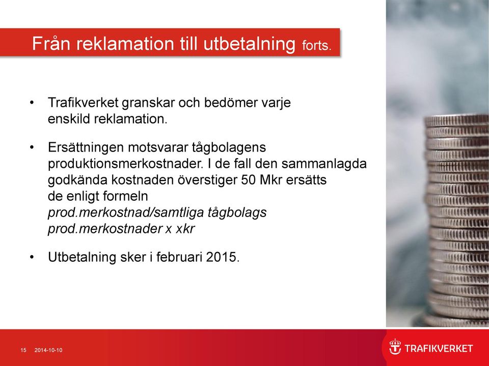 Ersättningen motsvarar tågbolagens produktionsmerkostnader.