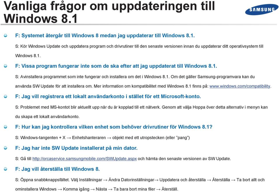 Mer information om kompatibilitet med Windows 8.1 finns på: www.windows.com/compatibility. F: Jag vill registrera ett lokalt användarkonto i stället för ett Microsoft-konto.