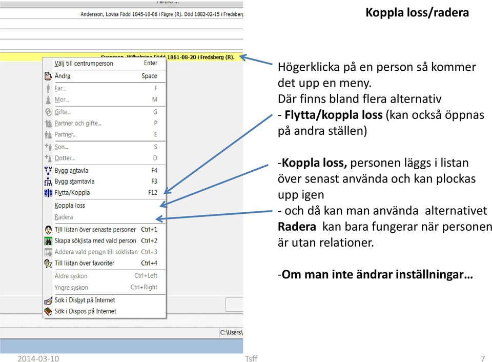 loss, personen läggs i listan över senast använda och kan plockas upp igen -och då kan man