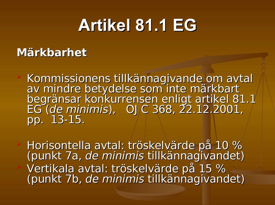 begränsar konkurrensen enligt artikel 81.1 EG (de( minimis), OJ C 368, 22.12.2001, pp.