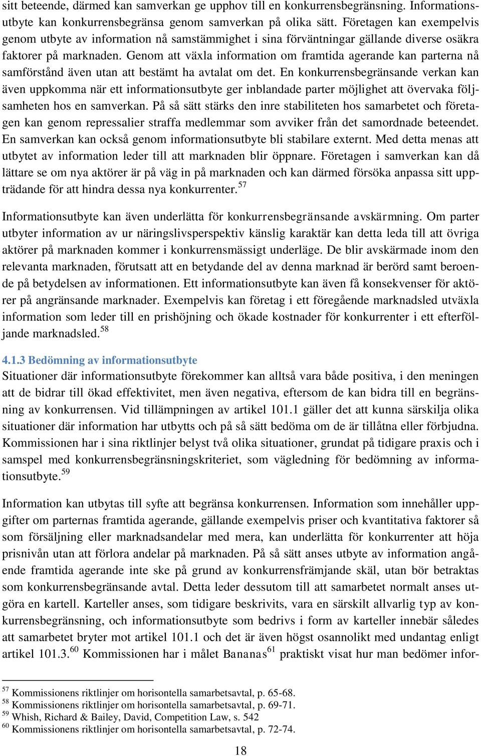Genom att växla information om framtida agerande kan parterna nå samförstånd även utan att bestämt ha avtalat om det.