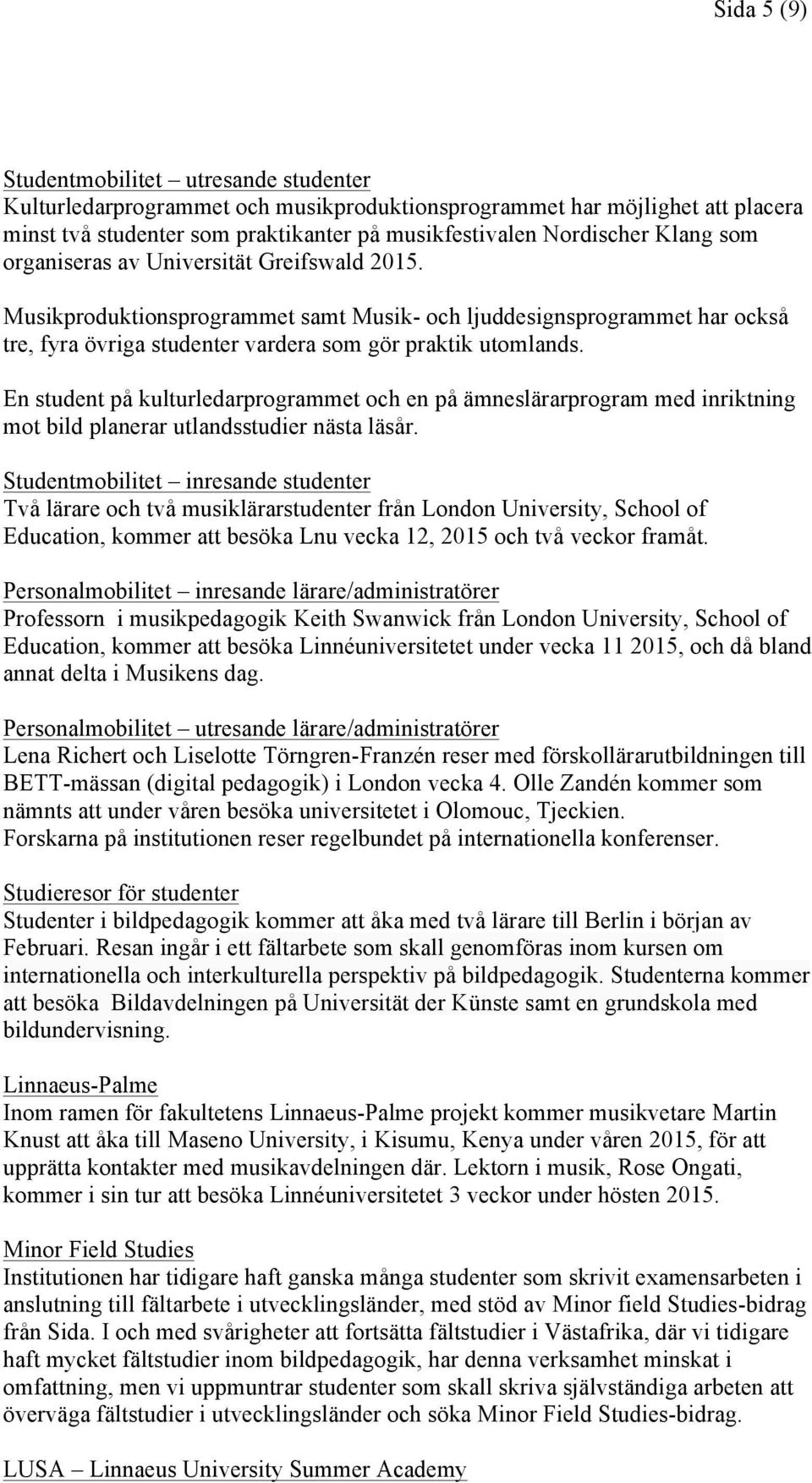 En student på kulturledarprogrammet och en på ämneslärarprogram med inriktning mot bild planerar utlandsstudier nästa läsår.