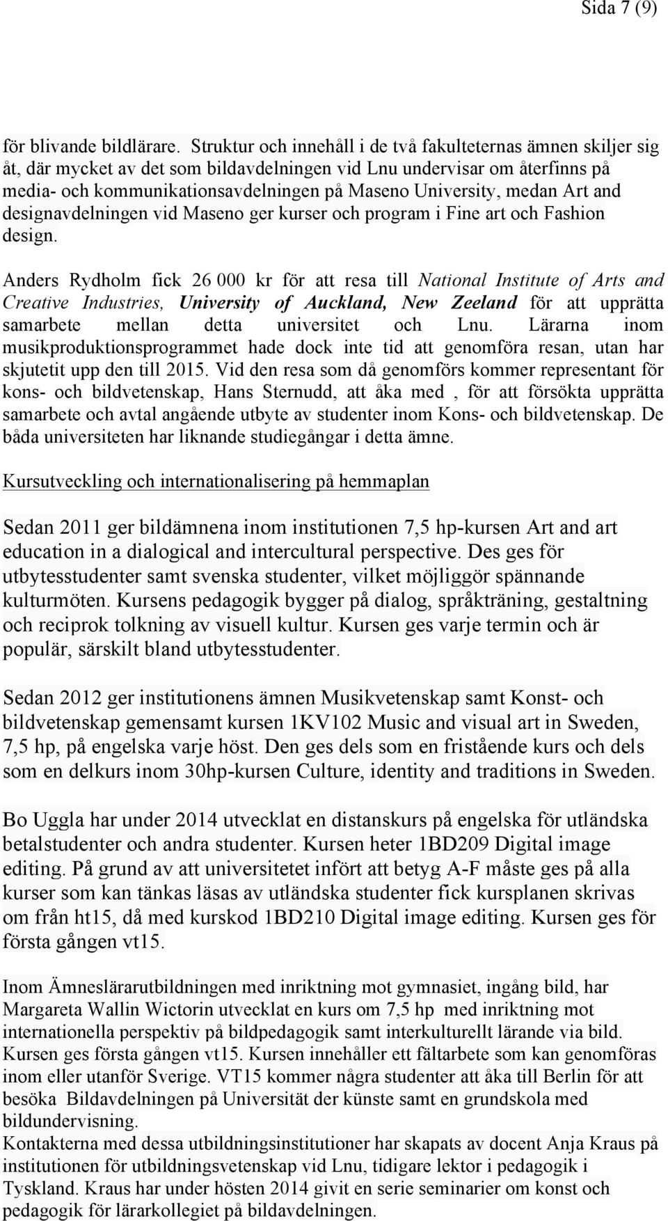 medan Art and designavdelningen vid Maseno ger kurser och program i Fine art och Fashion design.