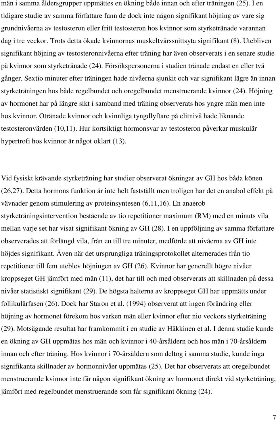 veckor. Trots detta ökade kvinnornas muskeltvärssnittsyta signifikant (8).