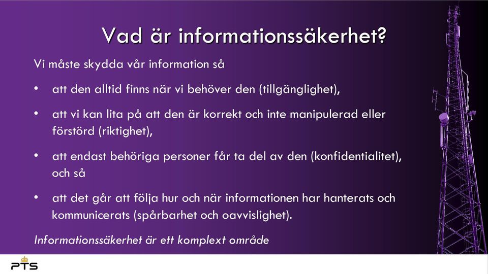 på att den är korrekt och inte manipulerad eller förstörd (riktighet), att endast behöriga personer får ta