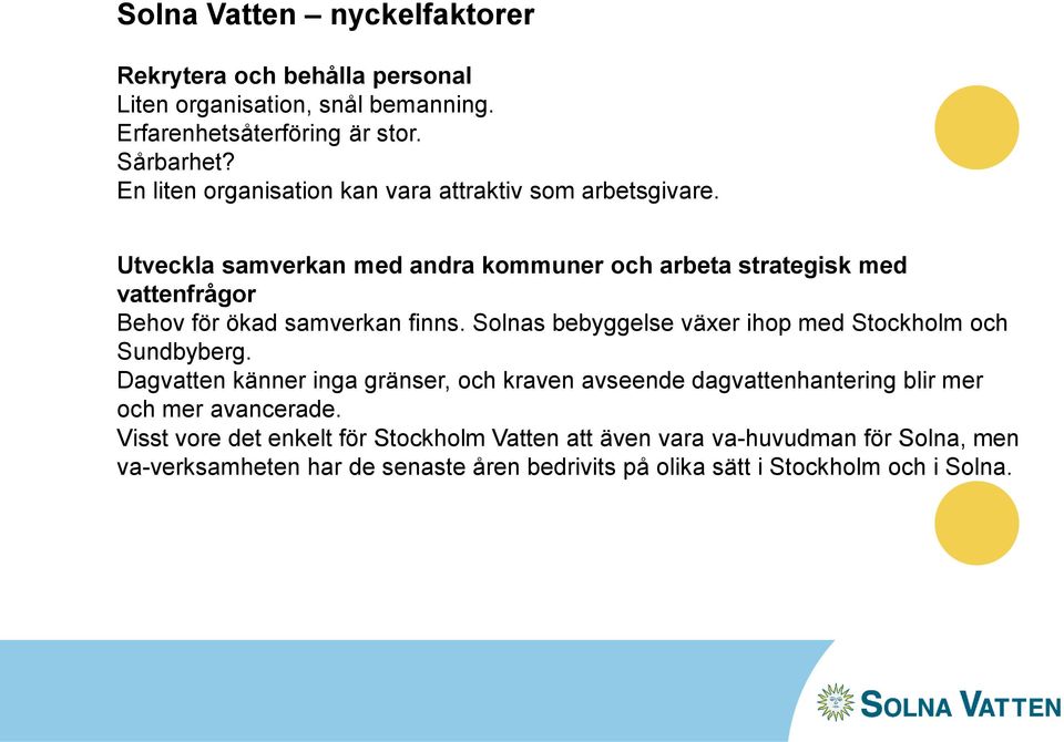 Utveckla samverkan med andra kommuner och arbeta strategisk med vattenfrågor Behov för ökad samverkan finns.