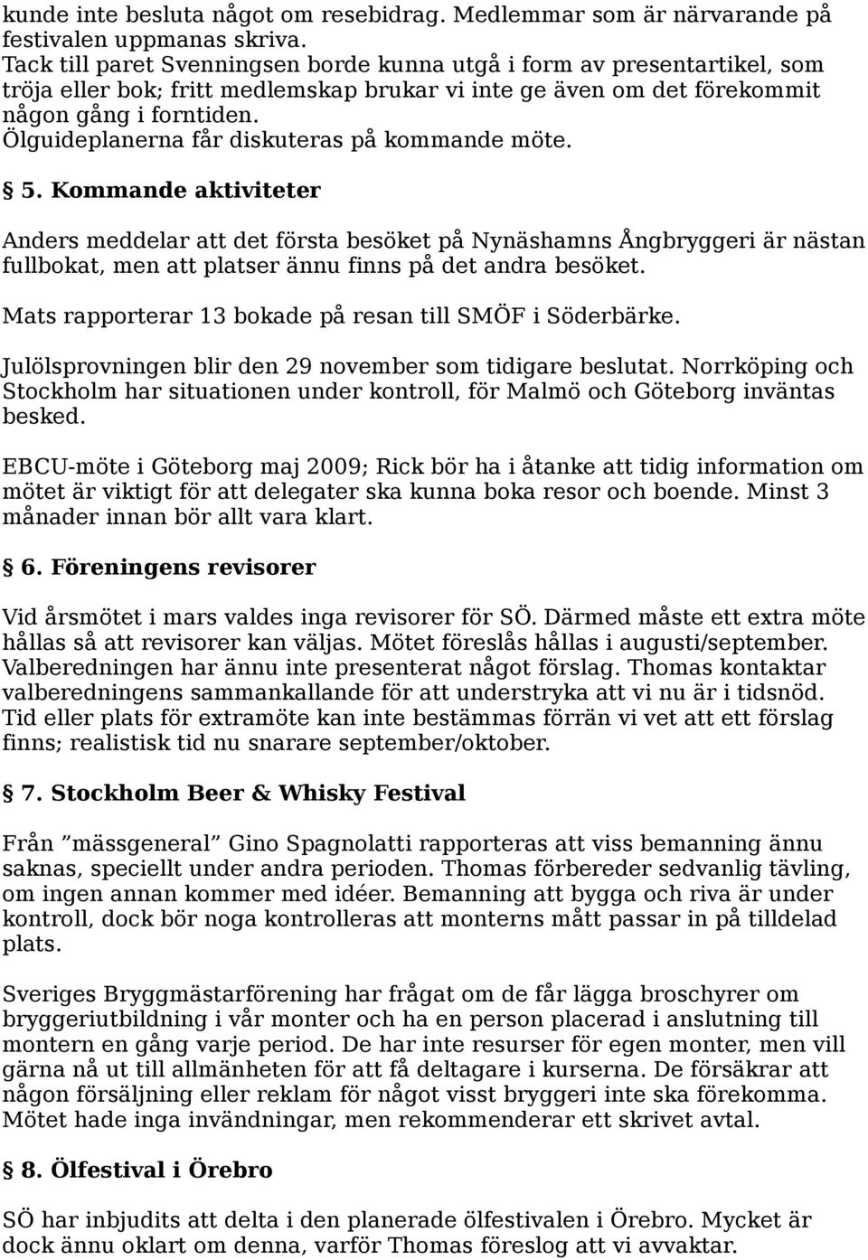 Ölguideplanerna får diskuteras på kommande möte. 5.