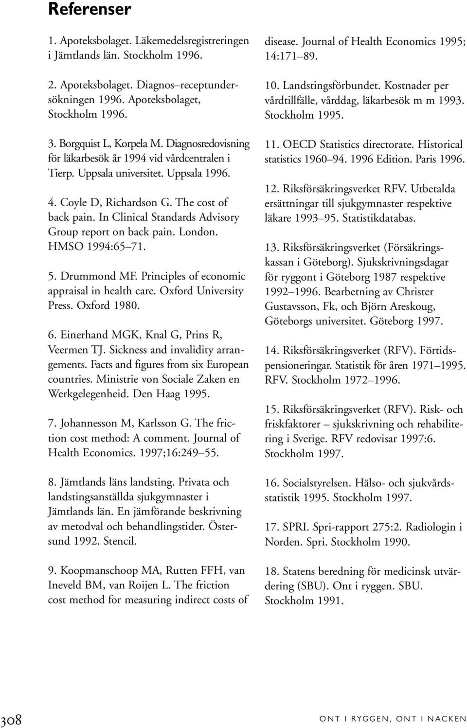 In Clinical Standards Advisory Group report on back pain. London. HMSO 1994:65 71. 5. Drummond MF. Principles of economic appraisal in health care. Oxford University Press. Oxford 1980. 6.