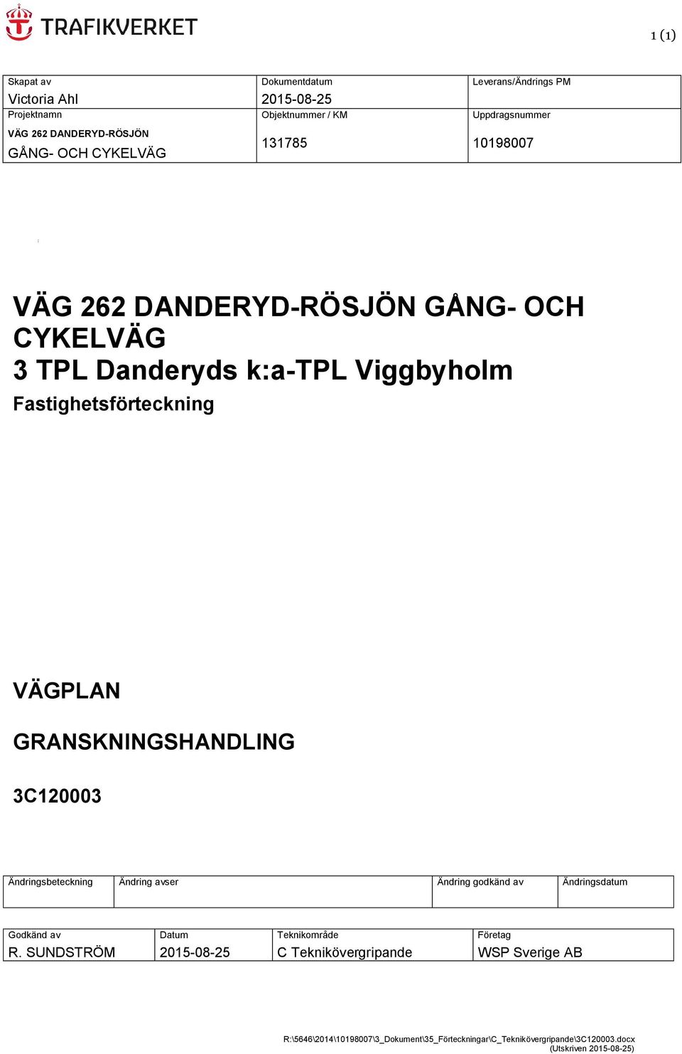 VÄGPLAN GRANSKNINGSHANDLING 3C120003 Ändringsbeteckning Ändring avser Ändring godkänd av Ändringsdatum Godkänd av R.