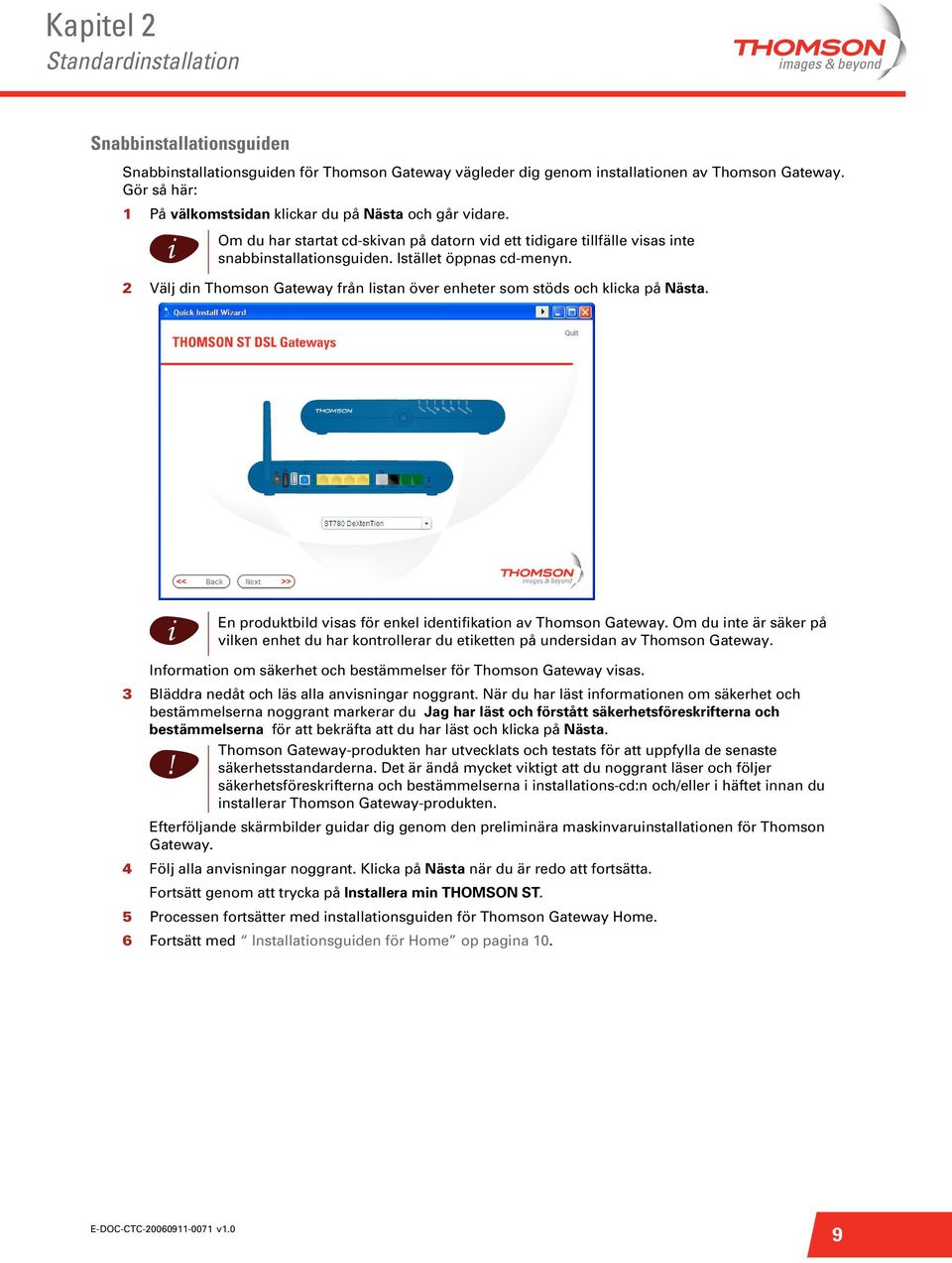 2 Välj dn Thomson Gateway från lstan över enheter som stöds och klcka på Nästa. En produktbld vsas för enkel dentfkaton av Thomson Gateway.