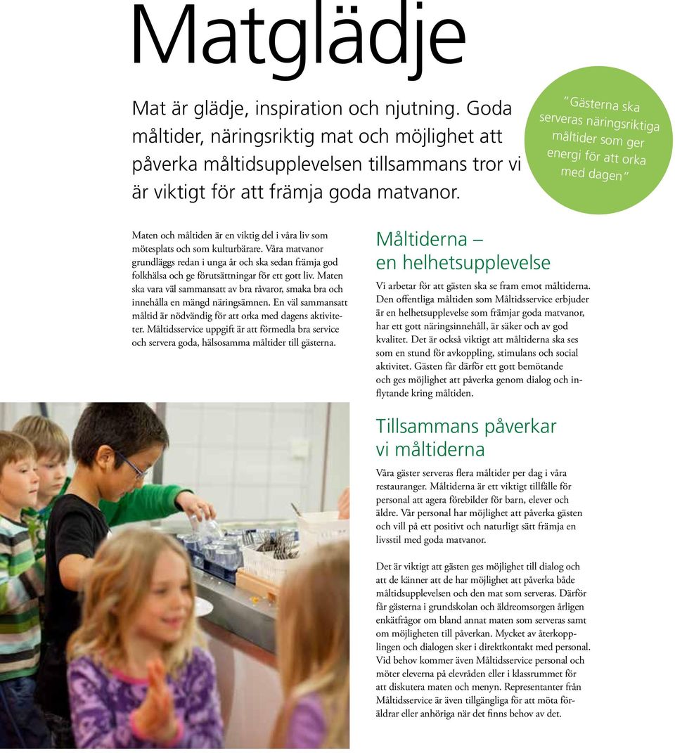Våra matvanor grundläggs redan i unga år och ska sedan främja god folkhälsa och ge förutsättningar för ett gott liv.