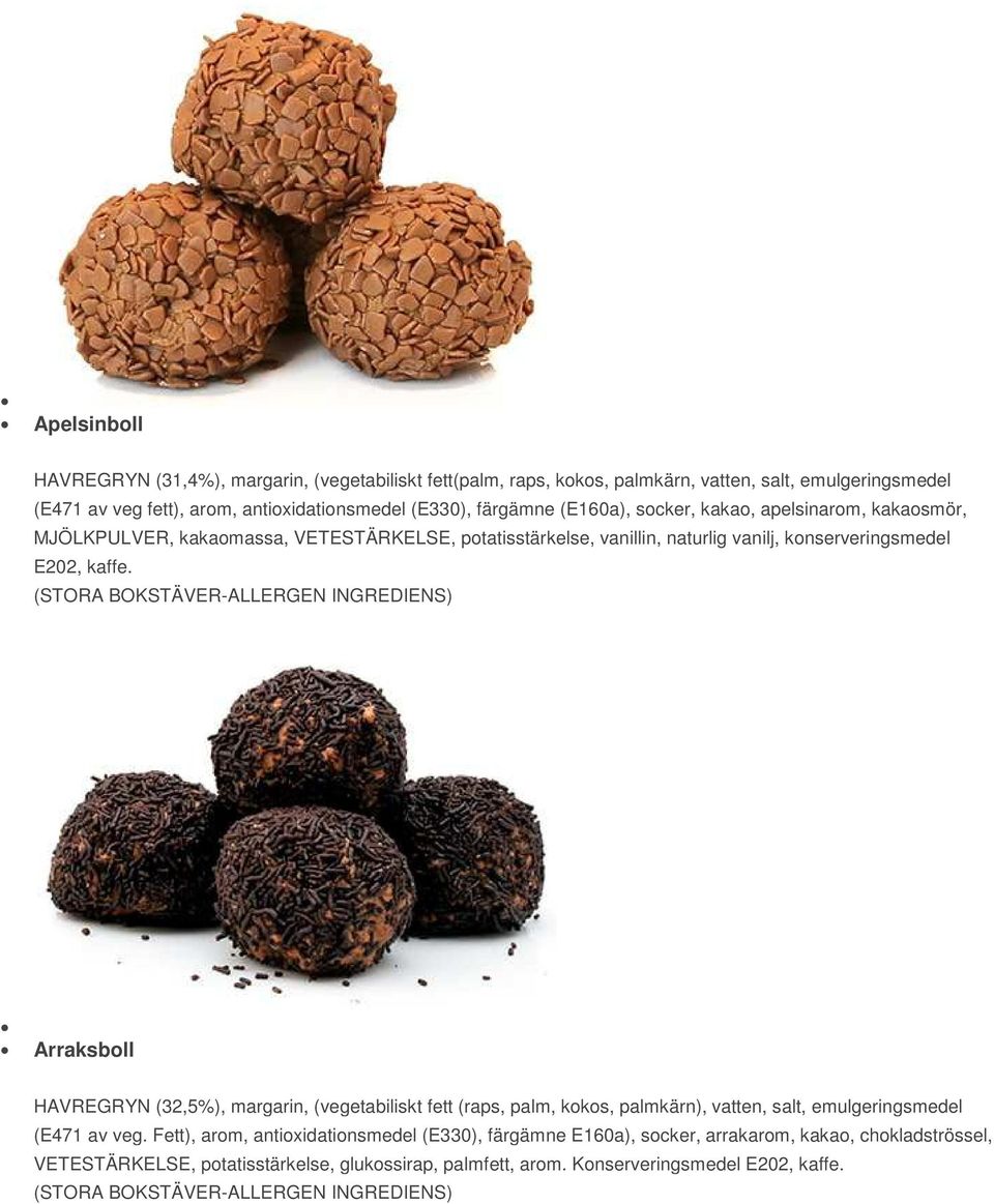 (STORA BOKSTÄVER-ALLERGEN INGREDIENS) Arraksboll HAVREGRYN (32,5%), margarin, (vegetabiliskt fett (raps, palm, kokos, palmkärn), vatten, salt, emulgeringsmedel (E471 av veg.
