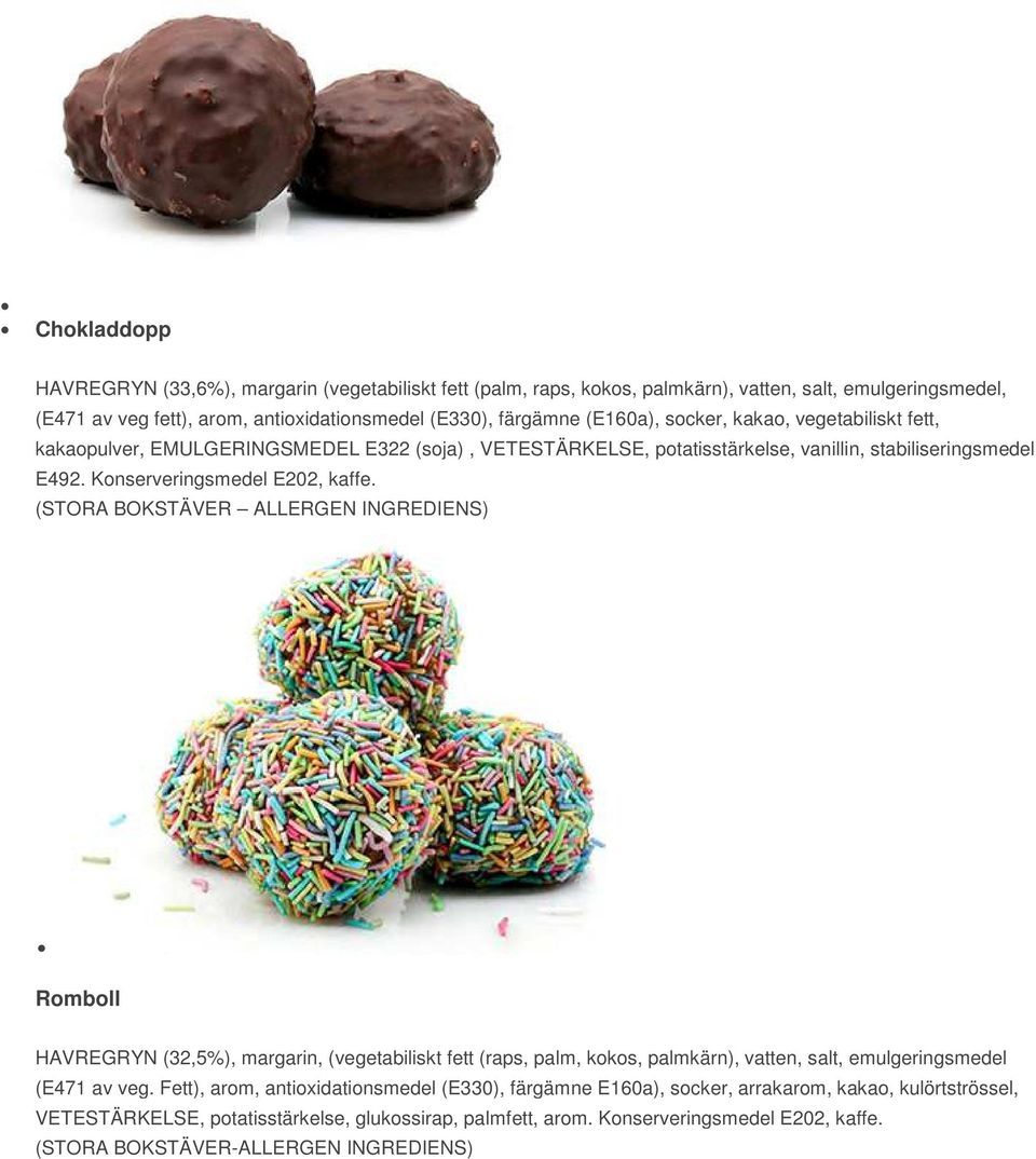 Konserveringsmedel E202, kaffe. Romboll HAVREGRYN (32,5%), margarin, (vegetabiliskt fett (raps, palm, kokos, palmkärn), vatten, salt, emulgeringsmedel (E471 av veg.