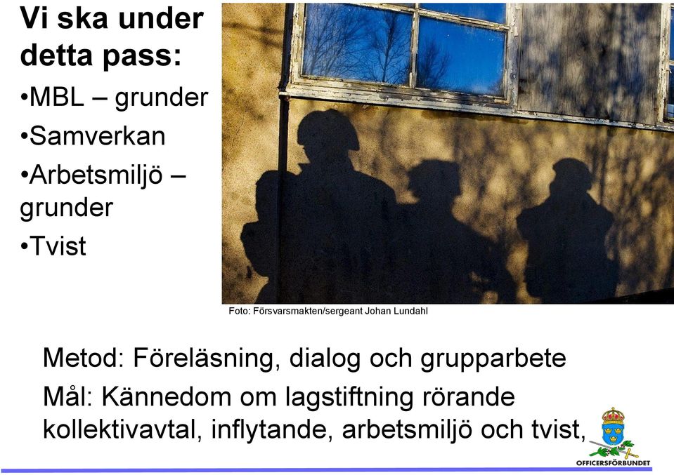 Metod: Föreläsning, dialog och grupparbete Mål: Kännedom om