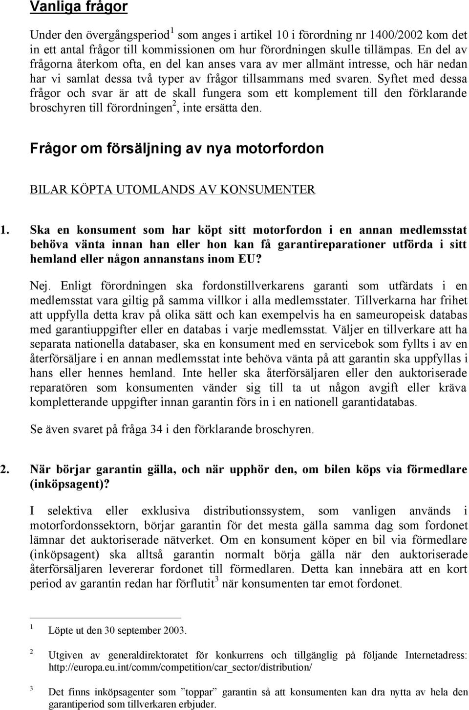 Syftet med dessa frågor och svar är att de skall fungera som ett komplement till den förklarande broschyren till förordningen 2, inte ersätta den.