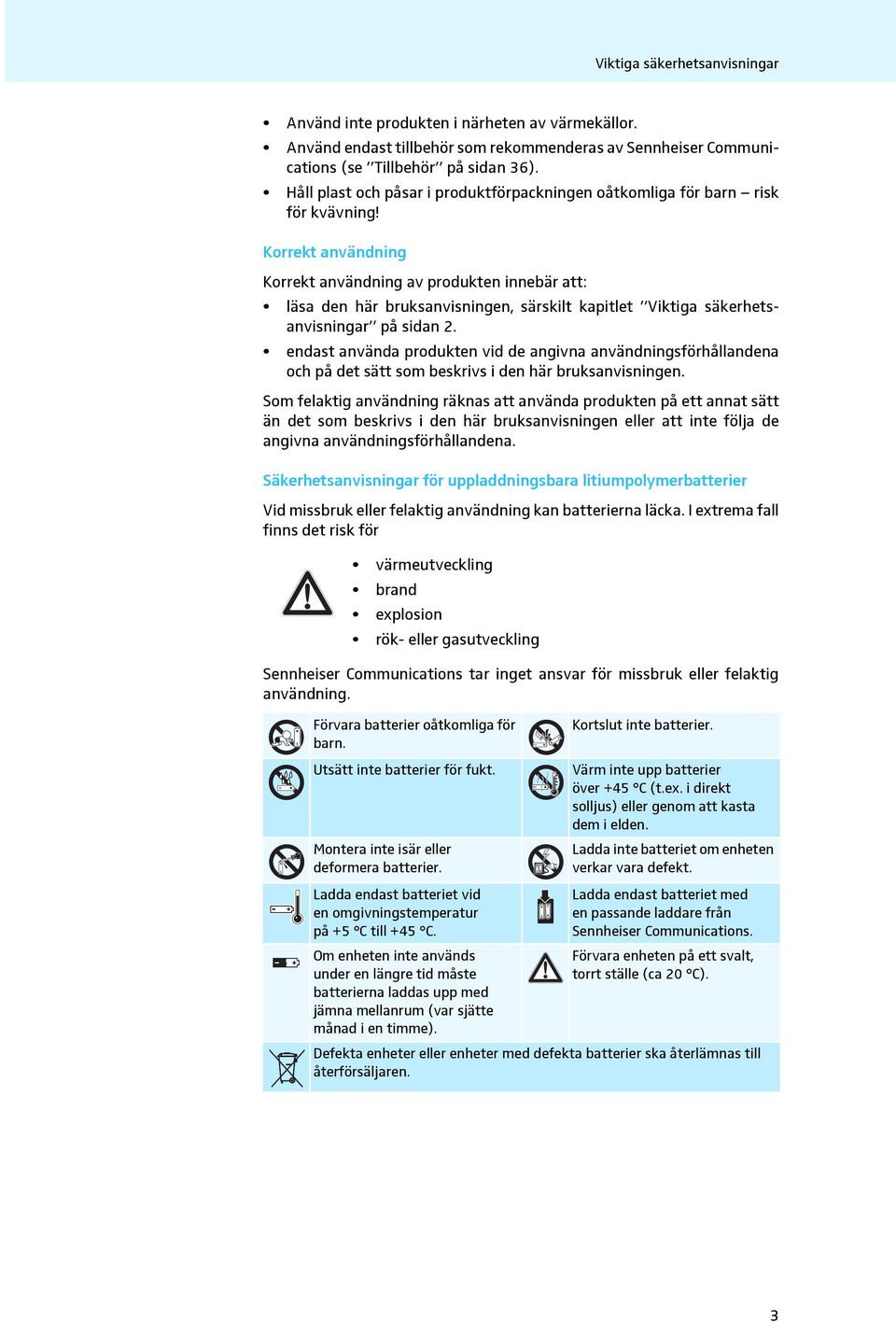 Korrekt användning Korrekt användning av produkten innebär att: läsa den här bruksanvisningen, särskilt kapitlet Viktiga säkerhetsanvisningar på sidan 2.