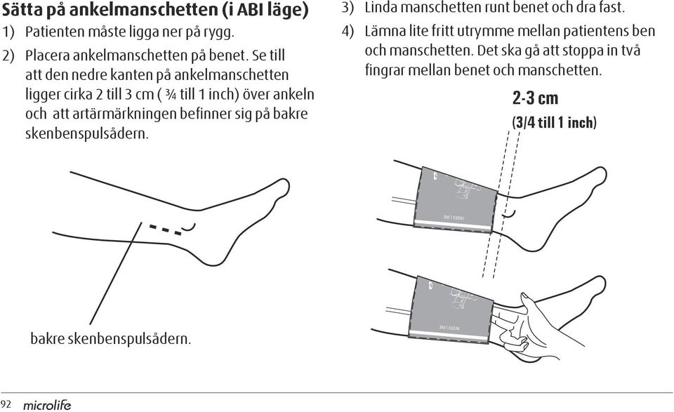 skenbenspulsådern. 3) Linda manschetten runt benet och dra fast. 4) Lämna lite fritt utrymme mellan patientens ben och manschetten.