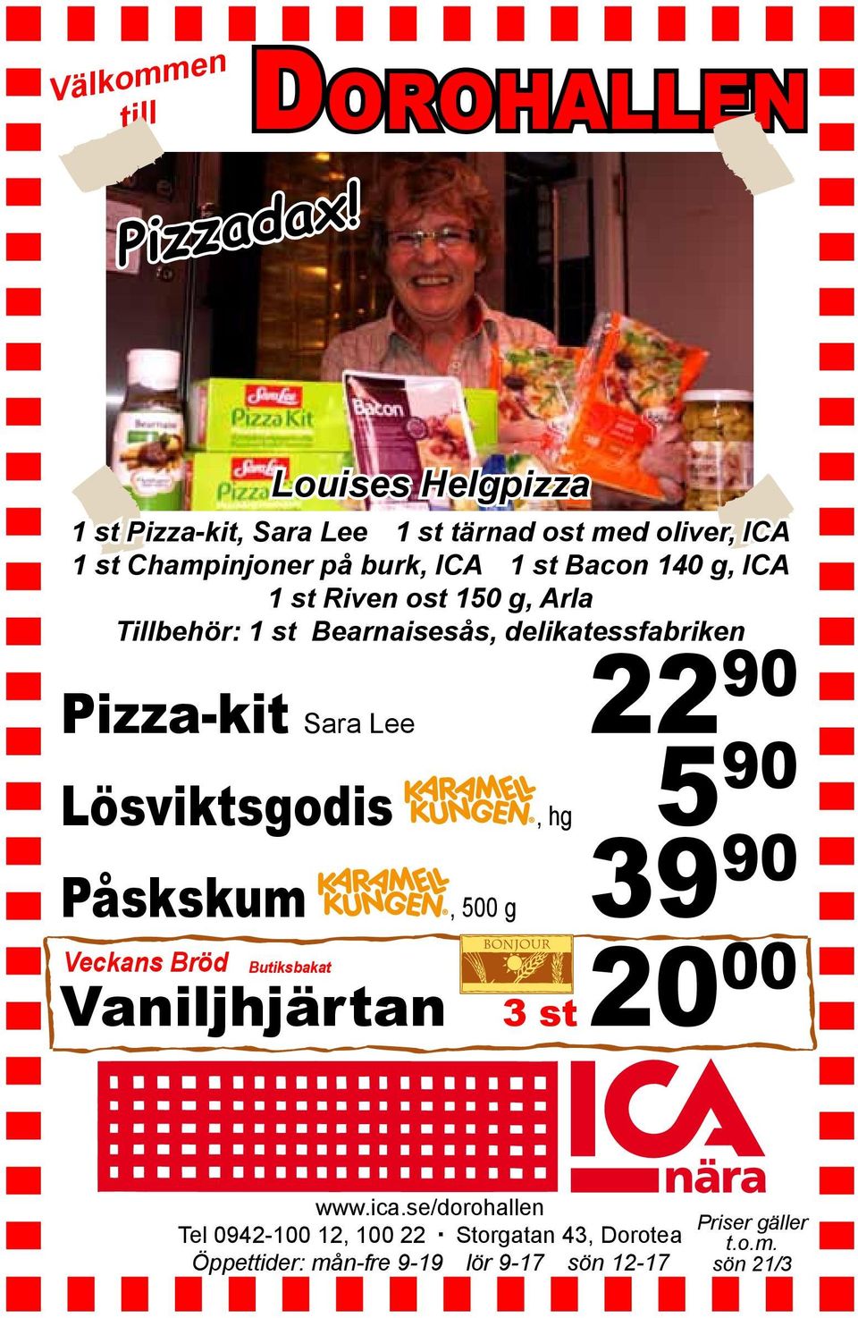 Bacon 140 g, ICA 1 st Riven ost 150 g, Arla Tillbehör: 1 st Bearnaisesås, delikatessfabriken 22 Pizza-kit 90 Sara Lee 5