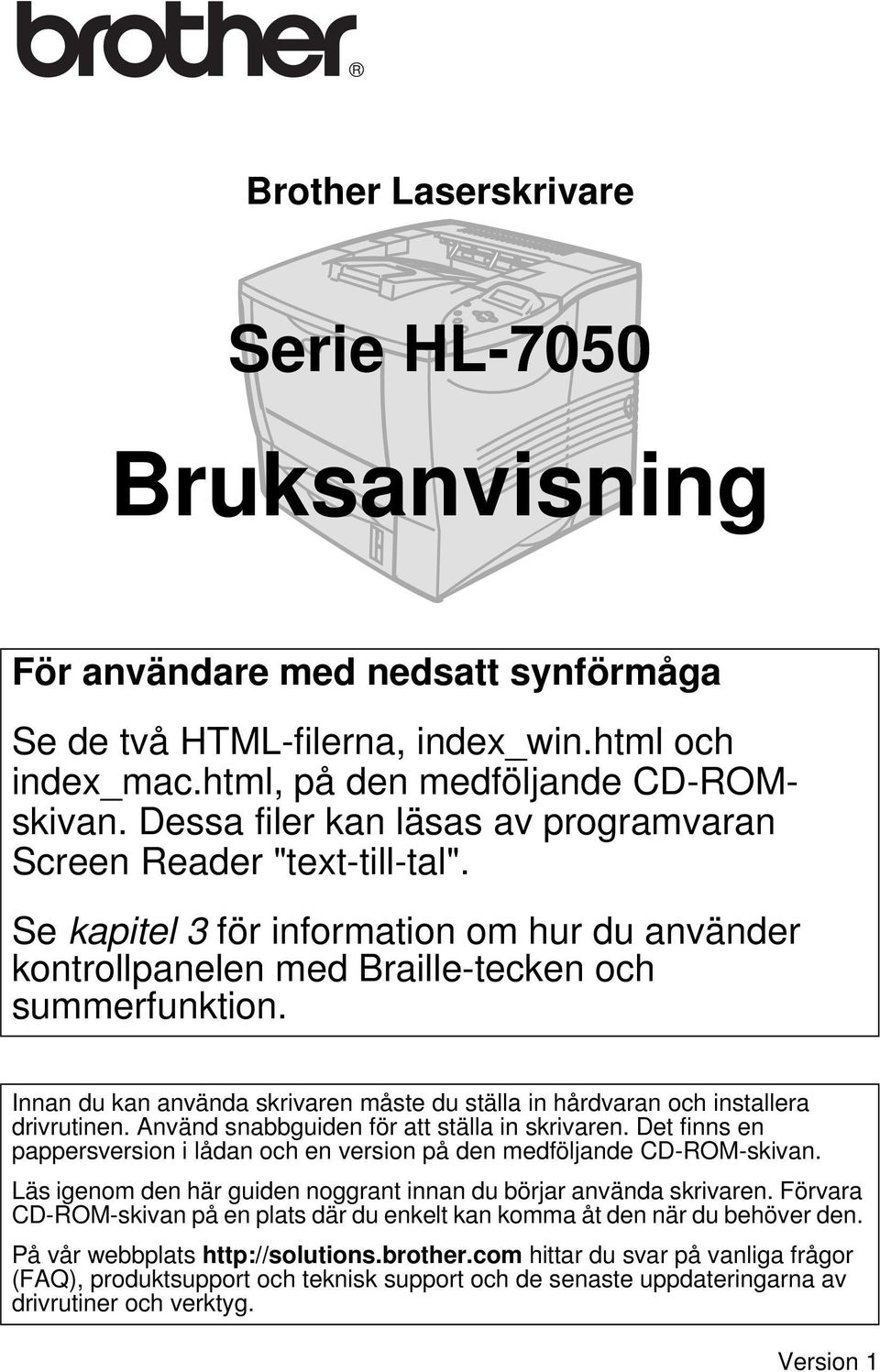 Innan du kan använda skrivaren måste du ställa in hårdvaran och installera drivrutinen. Använd snabbguiden för att ställa in skrivaren.