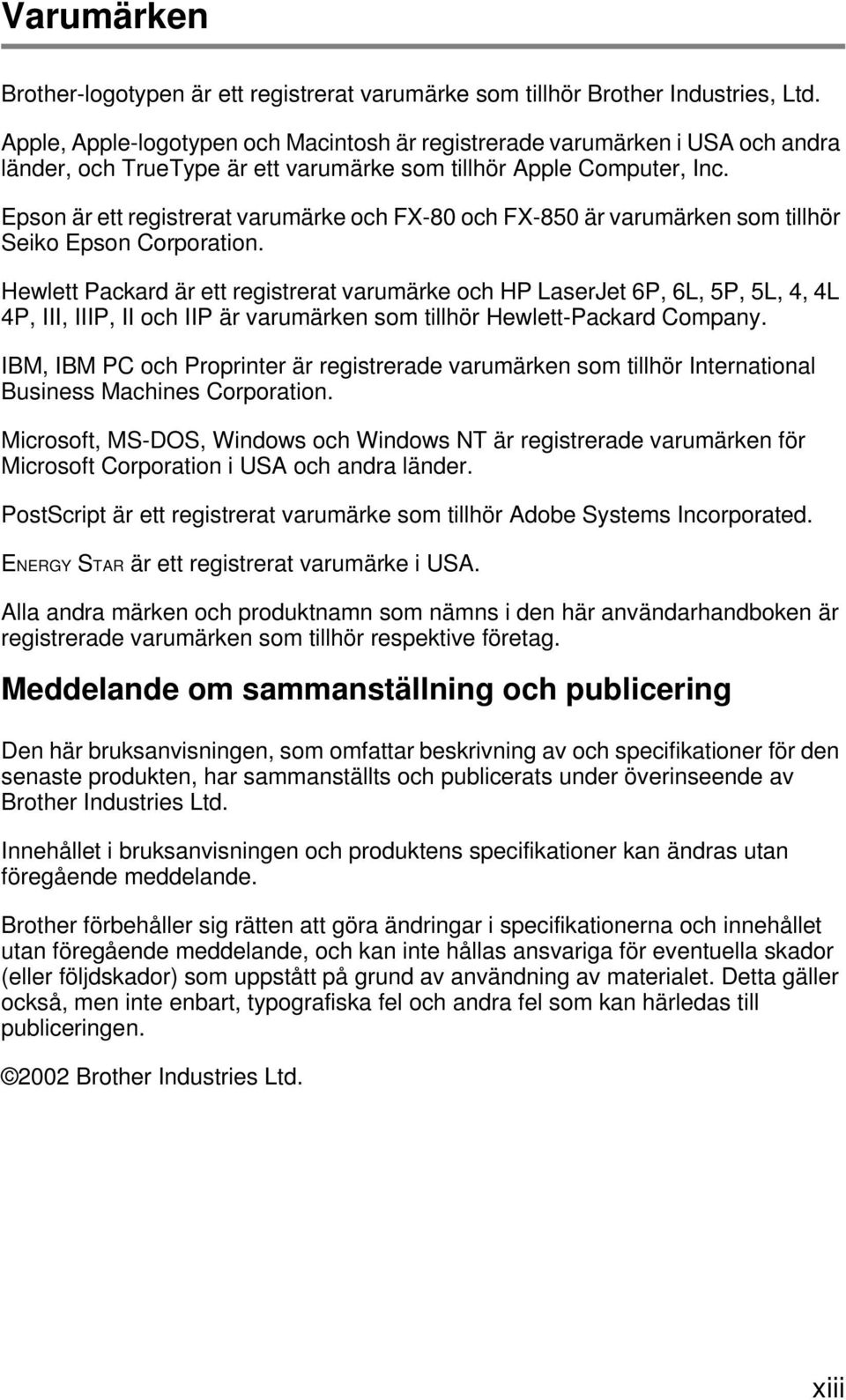 Epson är ett registrerat varumärke och FX-80 och FX-850 är varumärken som tillhör Seiko Epson Corporation.