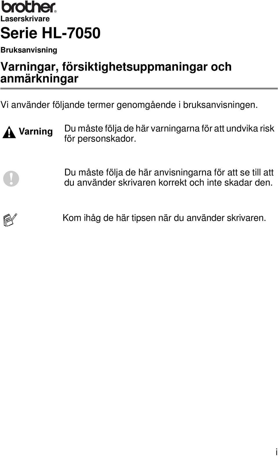 Varning Du måste följa de här varningarna för att undvika risk för personskador.