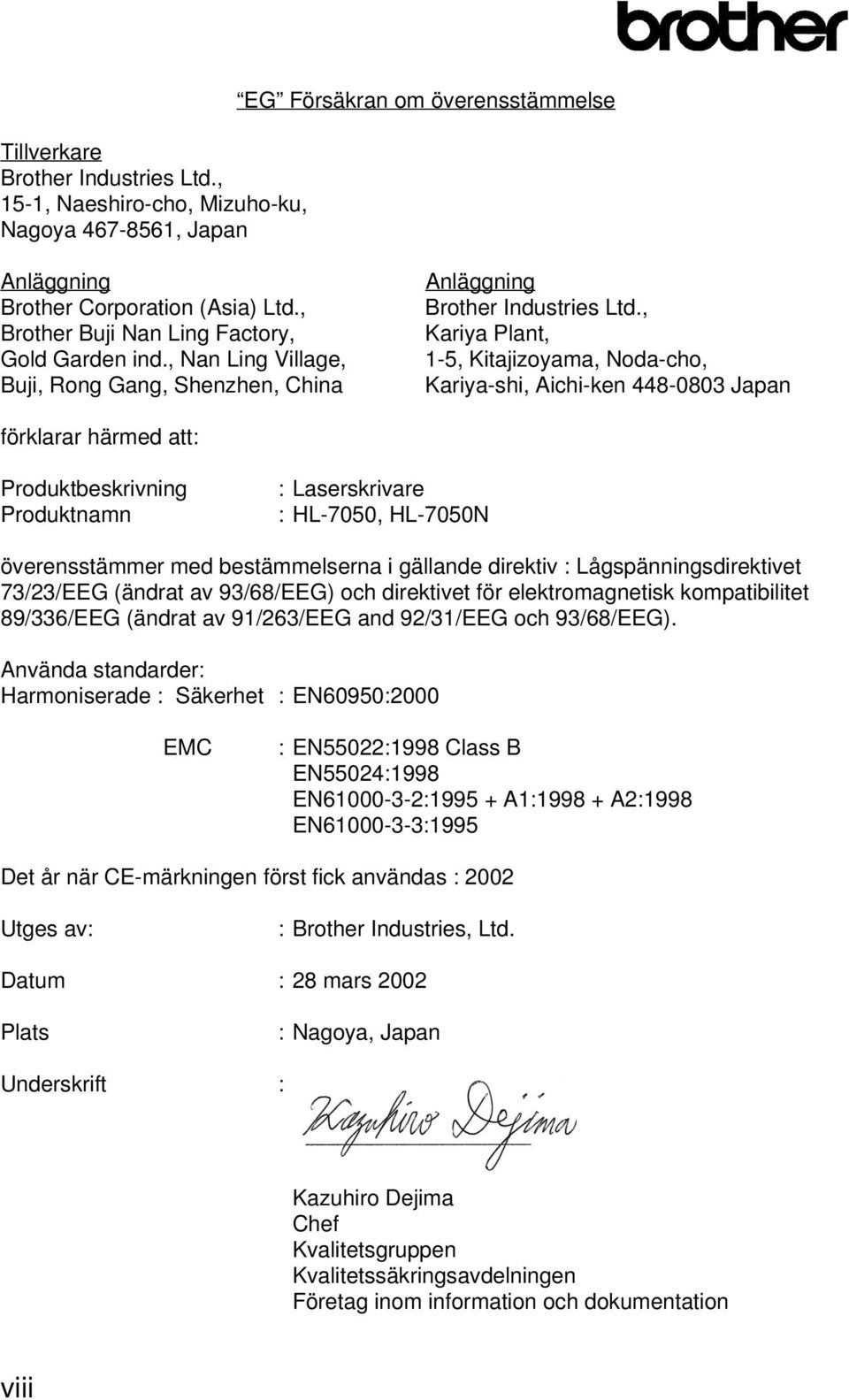 , Kariya Plant, 1-5, Kitajizoyama, Noda-cho, Kariya-shi, Aichi-ken 448-0803 Japan förklarar härmed att: Produktbeskrivning Produktnamn : Laserskrivare : HL-7050, HL-7050N överensstämmer med