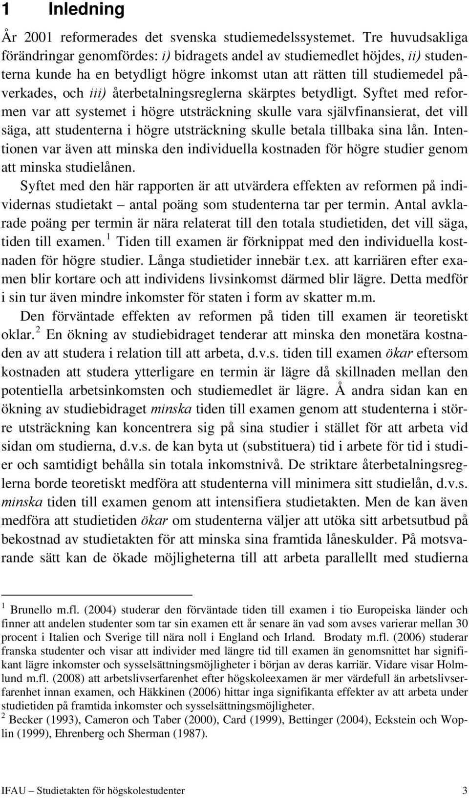 återbetalningsreglerna skärptes betydligt.