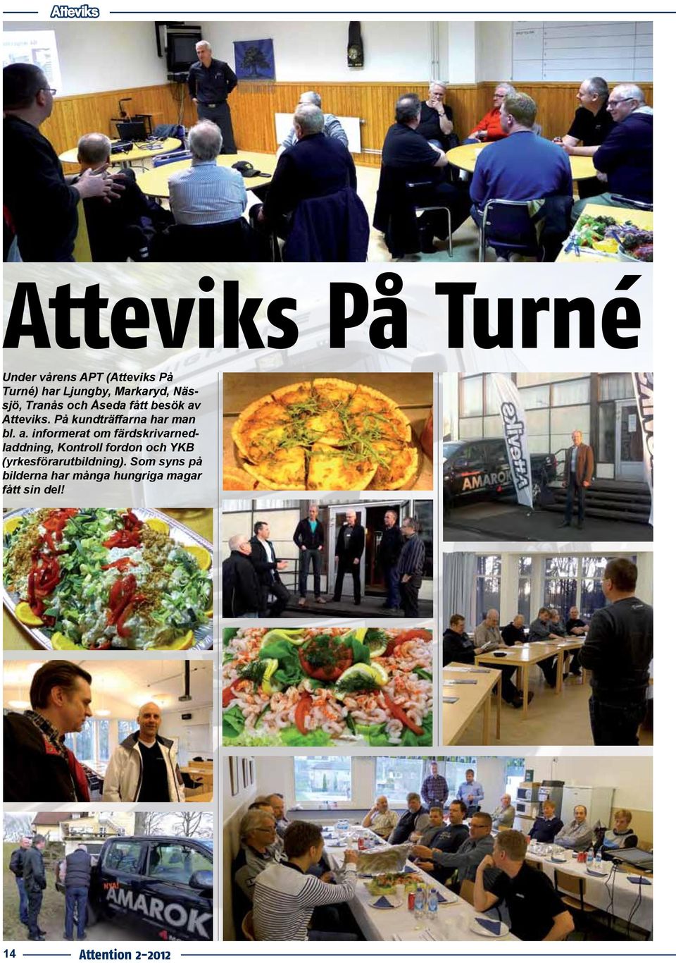 Atteviks. På kundträffarna har man bl. a.