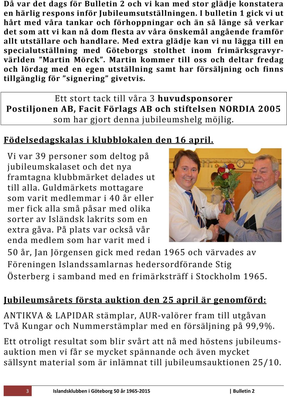 Med extra glädje kan vi nu lägga till en specialutställning med Göteborgs stolthet inom frimärksgravyrvärlden Martin Mörck.
