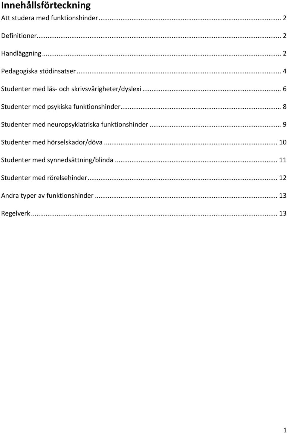 .. 6 Studenter med psykiska funktionshinder... 8 Studenter med neuropsykiatriska funktionshinder.