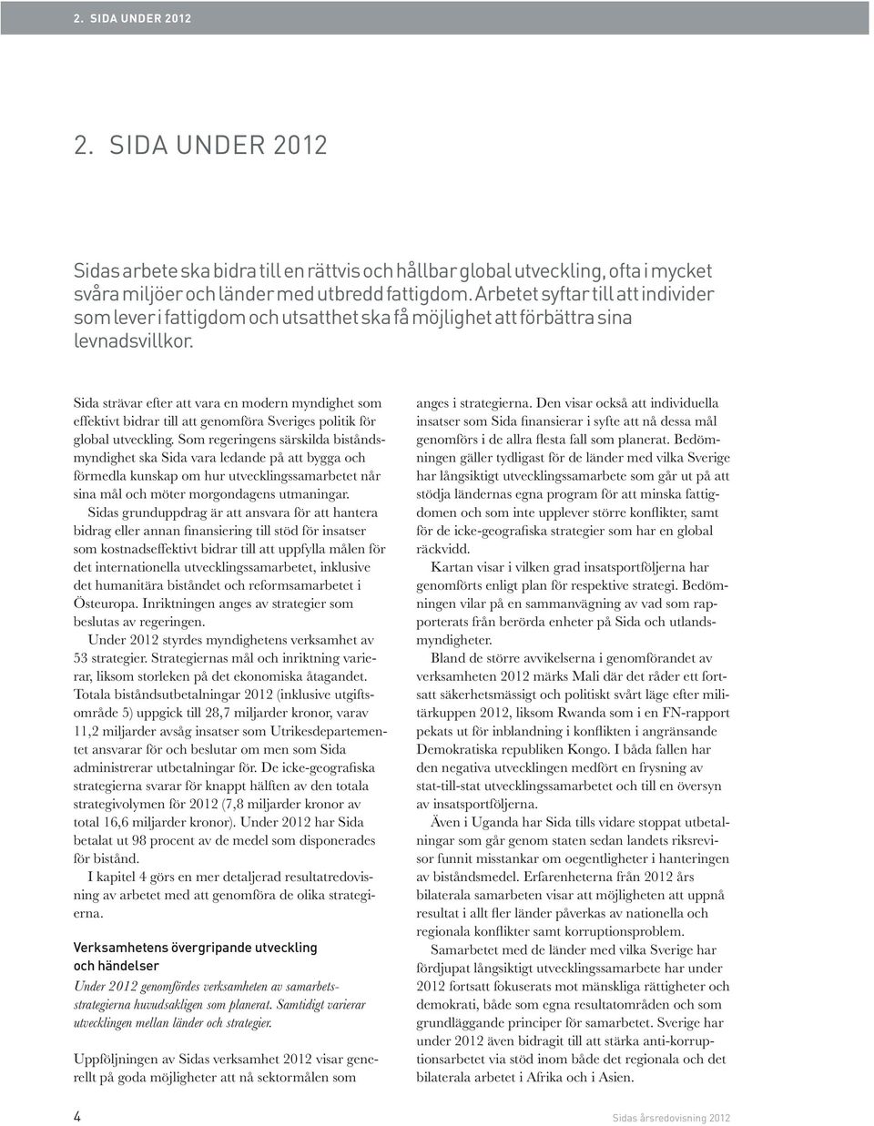 Sida strävar efter att vara en modern myndighet som effektivt bidrar till att genomföra Sveriges politik för global utveckling.
